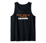 When i wake up it will be Halloween Tank Top