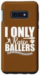 Coque pour Galaxy S10e I Only Raise Ballers Joueurs de Softball Femmes Hommes Garçons Filles