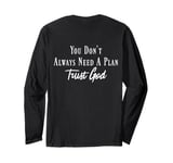 You Don’t Always Need A Plan, Trust God to Guide Your Way Long Sleeve T-Shirt