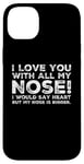 Coque pour iPhone 14 Plus Citations drôles Love You I Love You With All My Nose