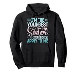 I'm The Youngest Sister Rules Don't Apply To Me Sarcastic Pullover Hoodie