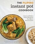 Rocketships & Wonderment Tisha Gonda Domingo The Filipino Instant Pot Cookbook: Classic and Modern Recipes for Your Electric Pressure Cooker