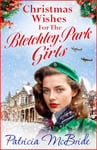 Christmas Wishes for the Bletchley Park Girls: An emotional festive wartime saga series from Patricia McBride for Christmas 2024 (Lily Baker Series Book 6)