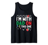 I'm With Dad On This One Funny Christmas Family Matching Tank Top