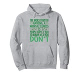 The worst part of having a mental illness is people expect Pullover Hoodie