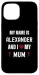 iPhone 15 Alexander I Love My Mum Cute Personal Mother's Day Case