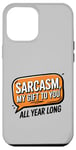 iPhone 12 Pro Max Sarcasm My Gift to You All Year Long Year-Round Sarcastic Case