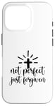 iPhone 16 Pro Not Perfect Just Forgiven Christian Religous Quote Art Case