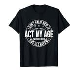 I’m Not Sure How to Age, It’s a New Experience for Me T-Shirt