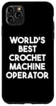 iPhone 11 Pro Max World's Best Crochet Machine Operator Case