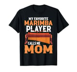 Womens Marimba Favorite Marimba Player Calls Me Mom T-Shirt