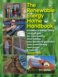 Veloce Publishing Lindsay Porter The Renewable Energy Home Handbook: Insulation & Saving, Living Off-Grid, Bio-Mass Heating, Wind Turbines, Solar Electric Pv Generation,