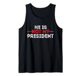 He is not my President funny shirt men women Tank Top