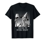 Cheers To Being Right Tin Foil Hat Skeleton T-Shirt