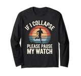 Running If I Collapse Please Pause My Watch Retro Runner Long Sleeve T-Shirt