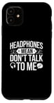 iPhone 11 Headphones Mean Don't Talk to Me Funny Gym Workout Case