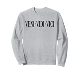 VENI VEDI VICI I CAME I SAW I CONQUERED JULIUS CAESAR QUOTE Sweatshirt