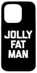 Coque pour iPhone 15 Pro T-shirt humoristique avec inscription « Jolly Fat Man »