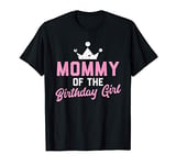 Mommy of the Birthday Girl T-Shirt