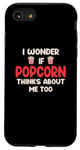 Coque pour iPhone SE (2020) / 7 / 8 Popcorn I Wonder If Popcorn Thinks About Me Too Funny Citations Popcorn