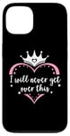 Coque pour iPhone 13 I Will Never Get Over This Princess Crown Pink Girl Birthday