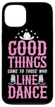 iPhone 13 Line Dancing Dance Teacher Good Things Come To Those Who Case