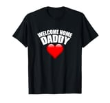 Welcome Home Daddy Surprise T-Shirt for Kids or Wifes T-Shirt