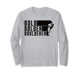 Bold Bolder Boulderer Boulder Bouldering Long Sleeve T-Shirt