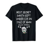 Best Secret Santa Gift Under 15 Quid In The Isle Of Man T-Shirt