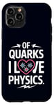 Coque pour iPhone 11 Pro Of Quarks I Love Physics Drôle Science Jeu de mots Physique Lover