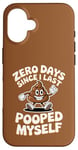 Coque pour iPhone 16 Zero Days Since I Last Pooped Myself Blague et jeu de mots drôles