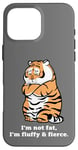 iPhone 16 Pro Max Adorably Chunky Tiger, Funny Fluffy Big Cat Says:I'm not Fat Case