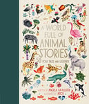 A World Full of Animal Stories: 50 favourite animal folk tales, myths and legends (World Full of... Book 2)