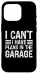 Coque pour iPhone 16 Pro I Can't I Have Plans In The Garage Mechanic Car Amateur