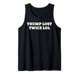 Trump Lost Twice Lol Tank Top