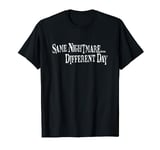 Same Nightmare, Different Day T-Shirt T-Shirt