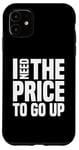 Coque pour iPhone 11 Dire finanique drôle, « I need to price to go up, Investing »