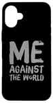 iPhone 16 Plus Sarcastic Funny Proud People Text Quote Me Against The World Case