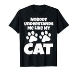 Nobody Understands Me Like My Cat Funny Kitty Lover Dad Mom T-Shirt