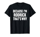 Because I'm Rodrick That's Why Am Personalized Name T-Shirt