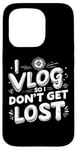 Coque pour iPhone 15 Pro I Vlog So I Don't Get Lost Travel Sarcasm Humour