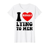 I Heart Love Lying To Men Funny Sarcastic Valentines Day BF T-Shirt