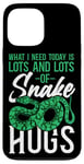 iPhone 13 Pro Max Snake Serpent What I Need Today Is Lots & Lots Of Snake Hugs Case