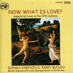 Glenda Simpson, Barry Mason, Alessandro Piccinini, Alessandro Striggio, Italian Anonymous, Etienne Moulinié, Gabriel Bataille, John Danyel, Pierre Guédron, Robert Jones  Now What Is Love  CD