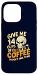 Coque pour iPhone 14 Pro Max Give Me 14 Cups of Coffee or Don't Talk to Me Squelette drôle