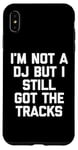 Coque pour iPhone XS Max I'm Not A DJ But I Still Got The Tracks – Amusant Saying Novelty