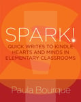 SPARK!  Quick Writes to Kindle Hearts and Minds in Elementary Classrooms