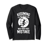 Assuming I'm Just An Old Lady Was Your First Mistake Witch Long Sleeve T-Shirt