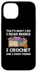 iPhone 14 That What I Do I Read Books I Crochet I Know Things Case