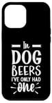 iPhone 12 Pro Max In Dog Beers I've Only Had One Case